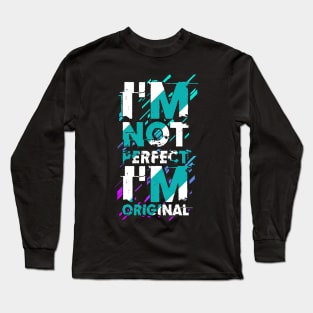 I m not perfect I m original Long Sleeve T-Shirt